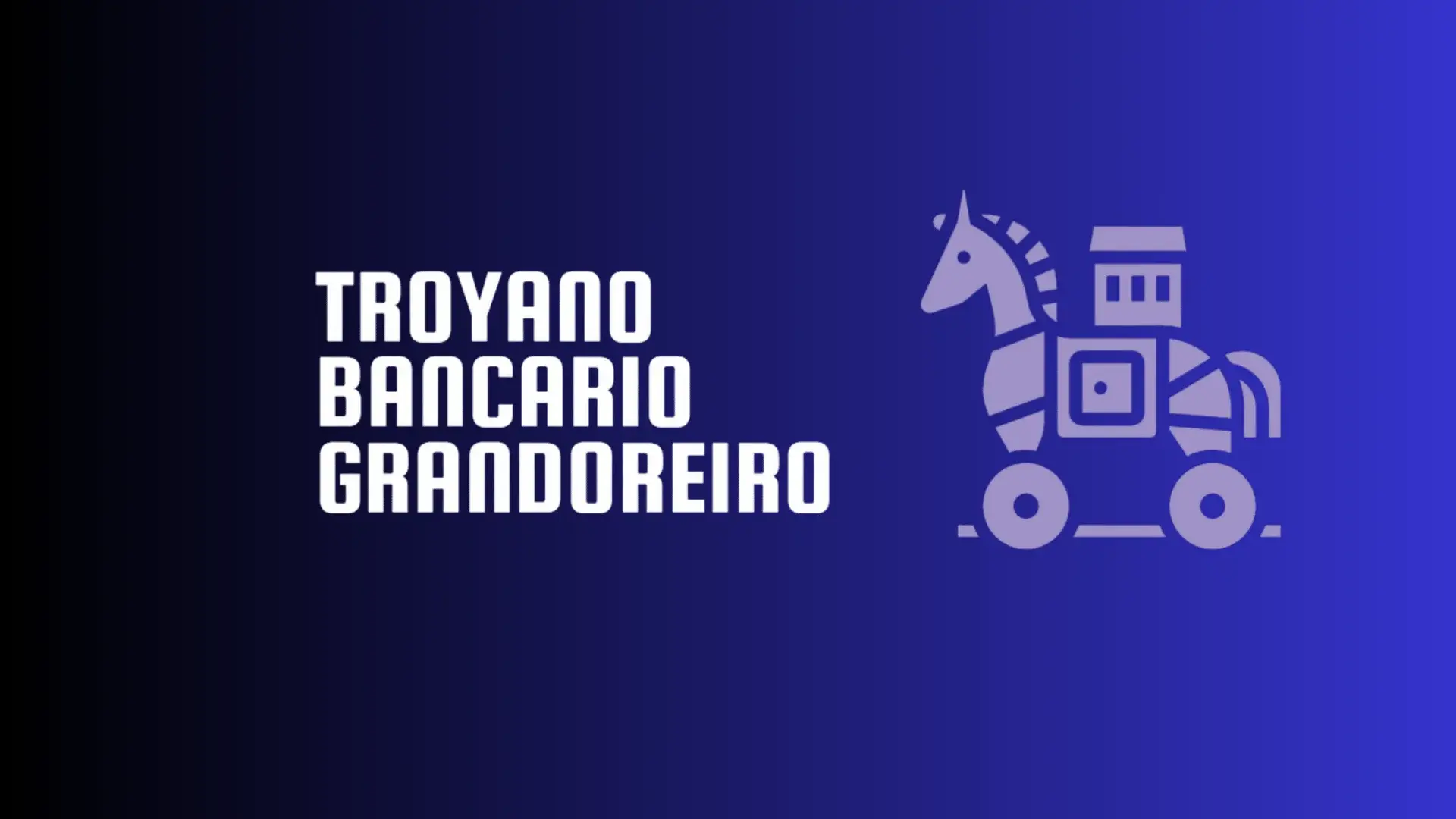 Malware Grandoreiro: Troyano permite Fraudes Bancarios desde tu PC